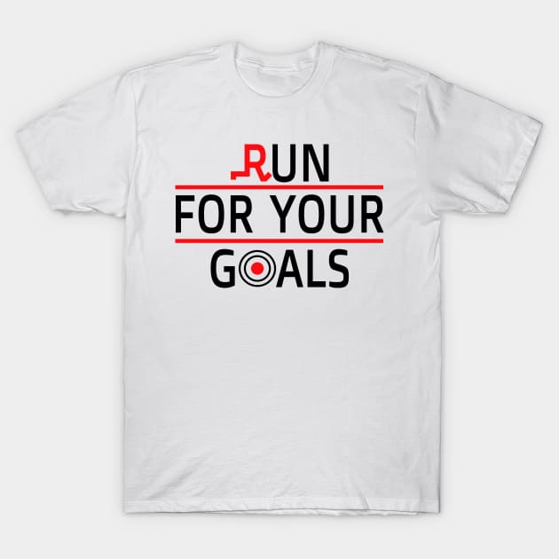 Run  For Your Goals  - Life Goals T-Shirt by Salahboulehoual